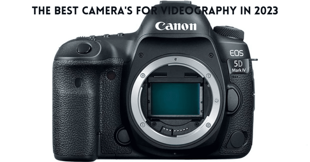 The Best Camera's for Videography in 2023